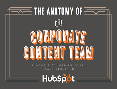 The Anatomy of a Corporate Content Team: 5 Models Your Brand Can Follow