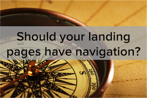 Should You Remove Navigation From Your Landing Pages? Data Reveals the Answer