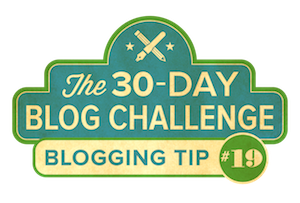 30-Day Blog Challenge Tip #19: Break Through Late-Onset Writer's Block