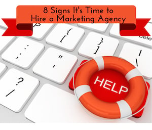 8 Telltale Signs It’s Time to Hire a Marketing Agency
