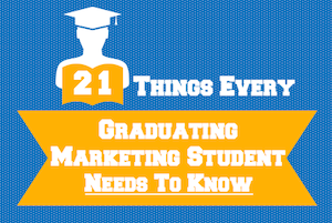 21 Real-World Marketing Lessons New Grads Need to Succeed [SlideShare]
