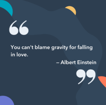  you can't blame gravity for falling in love. -albert einstein