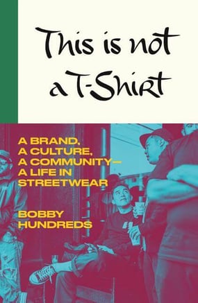this is not a t shirt, bobby hundreds, the hundreds, culture, community