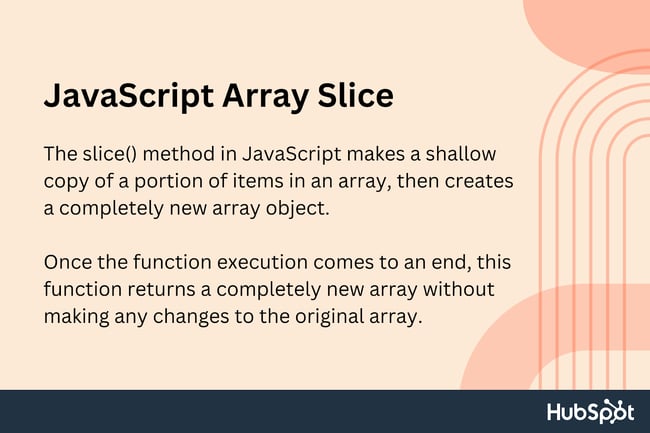 Javascript array slice , The slice() method in JavaScript makes a shallow copy of a portion of items in an array, then creates a completely new array object. Once the function execution comes to an end, this function returns a completely new array without making any changes to the original array.