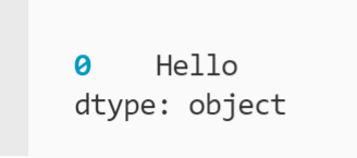 Screenshot of your_series printed to the terminal with one row containing string "Hello"