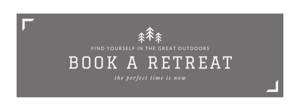 facebook cover photo with all text. “Find yourself in the great outdoors, book a retreat. The perfect time is now.”
