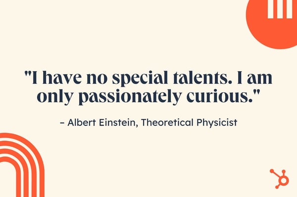 job search quotes, "I have no special talents. I am only passionately curious." — Albert Einstein, theoretical physicist.