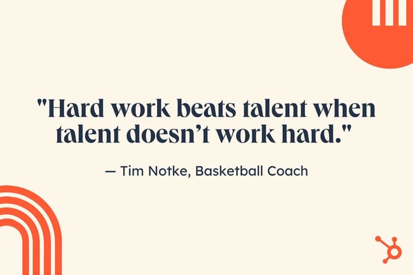 motivational job search quotes, "Hard work beats talent when talent doesn’t work hard." — Tim Notke, a high school basketball coach.