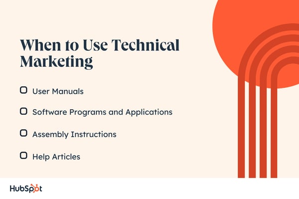 When to Use Technical Marketing. User Manuals. Help Articles. Software Programs and Applications. Assembly Instructions. When to Use Technical Marketing