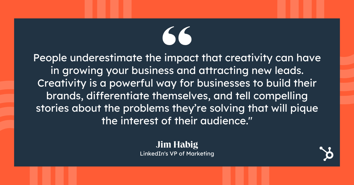 Jim%20Habig%20emphasizes%20importance%20of%20using%20creativity%20on%20LinkedIn.png?width=1200&height=628&name=Jim%20Habig%20emphasizes%20importance%20of%20using%20creativity%20on%20LinkedIn - How to Generate Leads on LinkedIn in 2023, According to LinkedIn&#039;s VP of Marketing