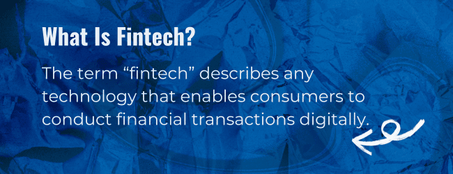 What is fintech? The term "fintech" describes any technology that enables consumers to conduct financial transactions digitally.