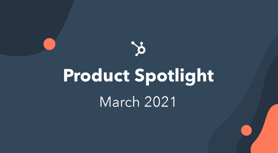 The Complete List of March 2021 Product Updates