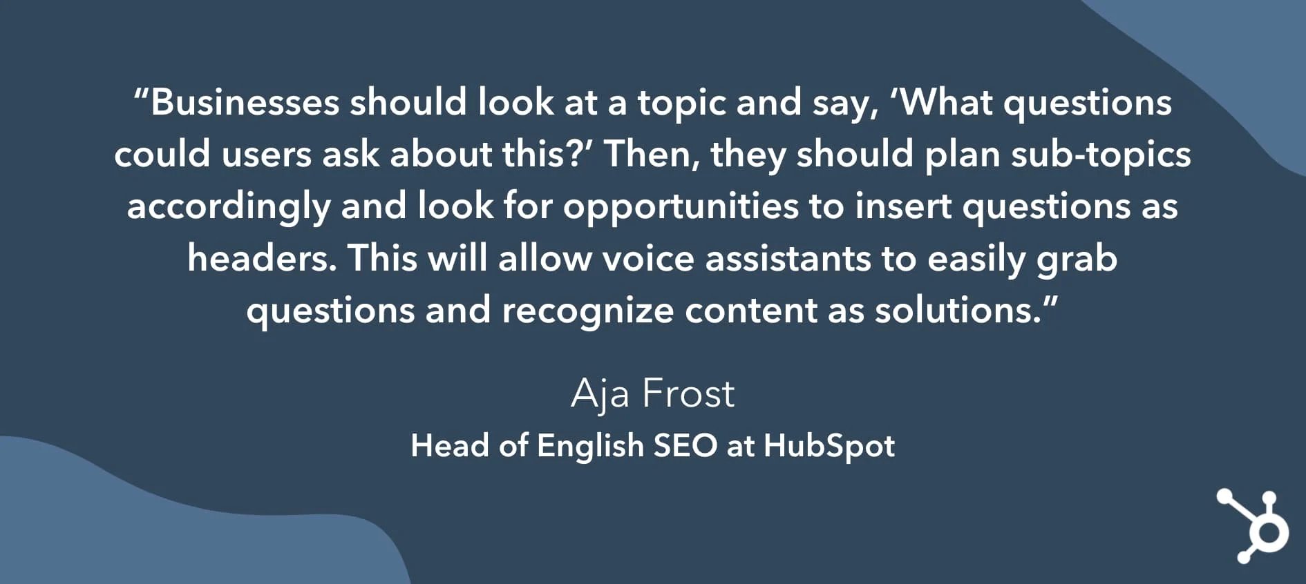 Quote from Aja Frost saying that businesses should predict what questions search audiences will ask about topics in their industry