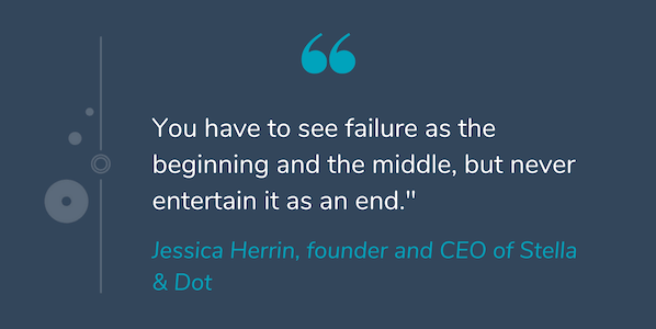 Quote by Jessica Herrin that reads "You have to see failure as the beginning and the middle, but never entertain it as an end."