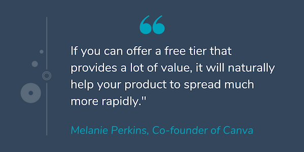 Quote by Melanie Perkins that reads "If you can offer a free tier that provides a lot of value, it will naturally help your product to spread much more rapidly."