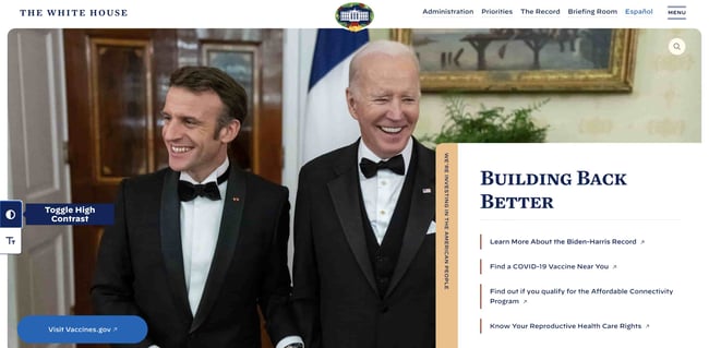 Website accessibility for blind folks: This image shows the white house's homepage with president biden in the image. on the left side of the screen is an option to toggle high contrast to make the website better for folks with visual impairment. 