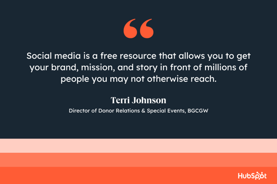 Social media is a free resource that allows you to get your brand, mission, and story in front of millions of people you may not otherwise reach