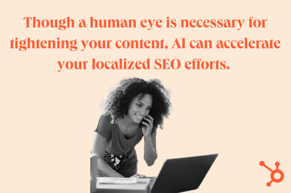 ai-localization-strategy: image reads: Though a human eye is necessary for tightening your content, AI can accelerate your localized SEO efforts. image shows a person on their phone and looking at a laptop 