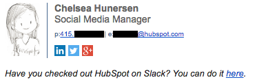 Professional email signature example by Chelsea Hunersen where the call to action is changed to checking out HubSpot on Slack