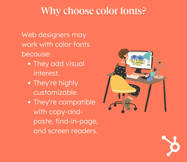 Color Fonts: List of reasons why designers use color fonts including how customizable they are, how they're good at adding visual interest, and how they are compatible with copy and paste, find-in-page, and screen readers. 