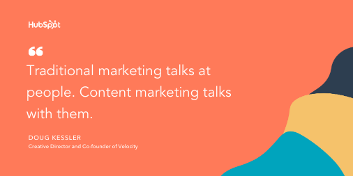 Content marketing tip by Doug Kessler: "Traditional marketing talks at people. Content marketing talks with them." 