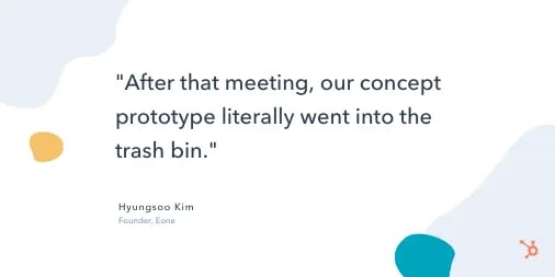 hyungsoo kim entrepreneur quote: "After that meeting, our concept prototype literally went into the trash bin."