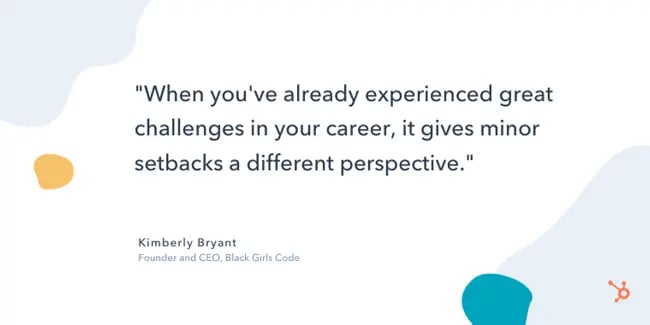 kimberly bryant entrepreneurship quote: "When you've already experienced great challenges in your career, it gives minor setbacks a different perspective."