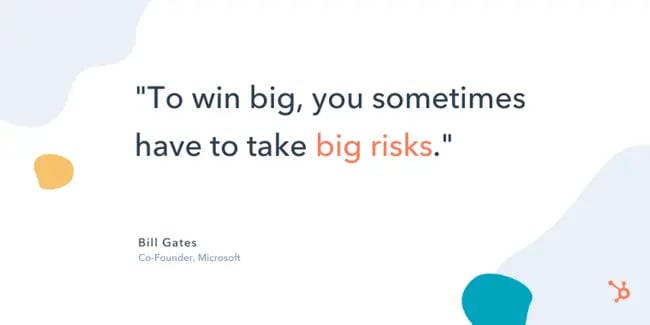bill gates entrepreneurship quote: "To win big, you sometimes have to take big risks."