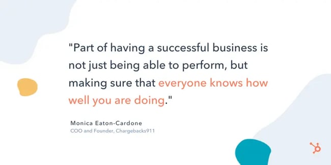 monica eaton-cardone entrepreneurship quote: "Part of having a successful business is not just being able to perform, but making sure that everyone knows how well you are doing."