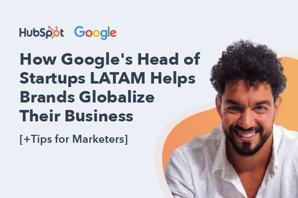 How Google's head of startups helps brands globalize.