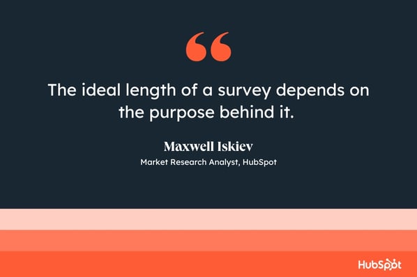Maxwell Iskiev, market research analyst, HubSpot, ideal survey length
