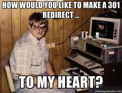 How would you like to make a 301 redirect to my heart?