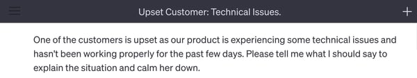 chatgpt customer service prompt: One of the customers is upset as our product is experiencing some technical issues and hasn't been working properly for the past few days. Please tell me what I should say to explain the situation and calm her down.