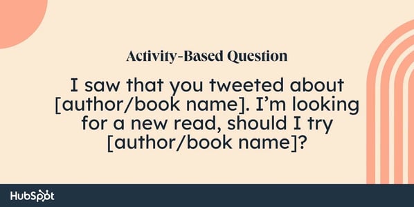 sales rapport building questions: I saw that you tweeted about [author/book name]. I'm looking for a new read, should I try [author/book name]?