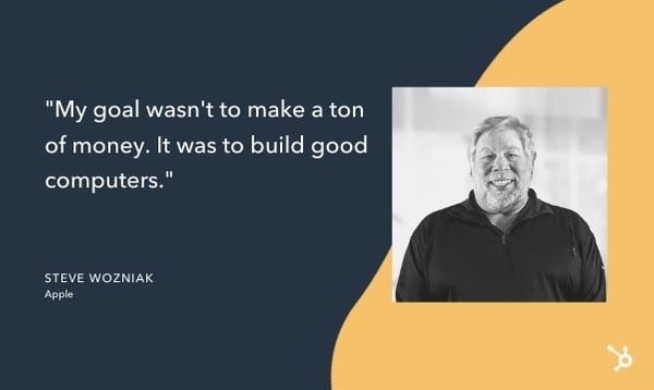 quote from steve wozniak that reads "My goal wasn't to make a ton of money. It was to build good computers."
