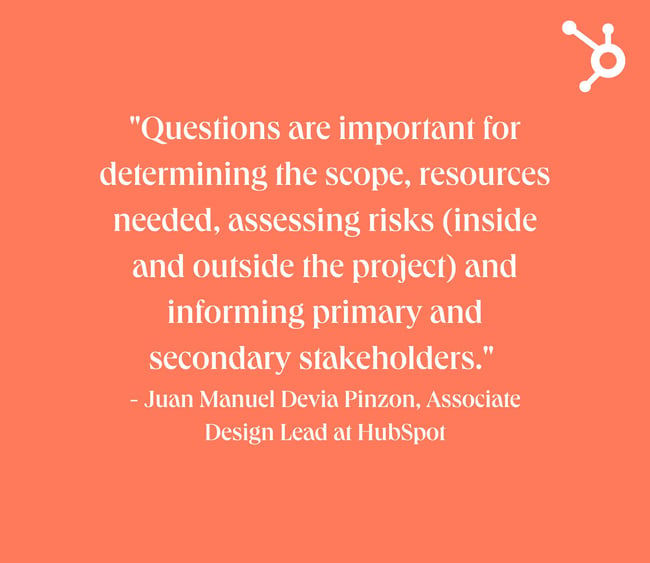 website redesign survey questions: white text quote over orange background. quote reads: "Questions are important for determining the scope, resources needed, assessing risks (inside and outside the project) and informing primary and secondary stakeholders."  - Juan Manuel Devia Pinzon, Associate Design Lead at HubSpot