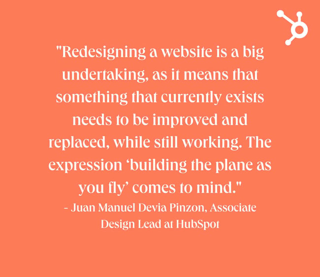 website redesign survey questions: white text quote over orange background. quote reads: "Redesigning a website is a big undertaking, as it means that something that currently exists needs to be improved and replaced, while still working. The expression ‘building the plane as you fly’ comes to mind." - Juan Manuel Devia Pinzon, Associate Design Lead at HubSpot