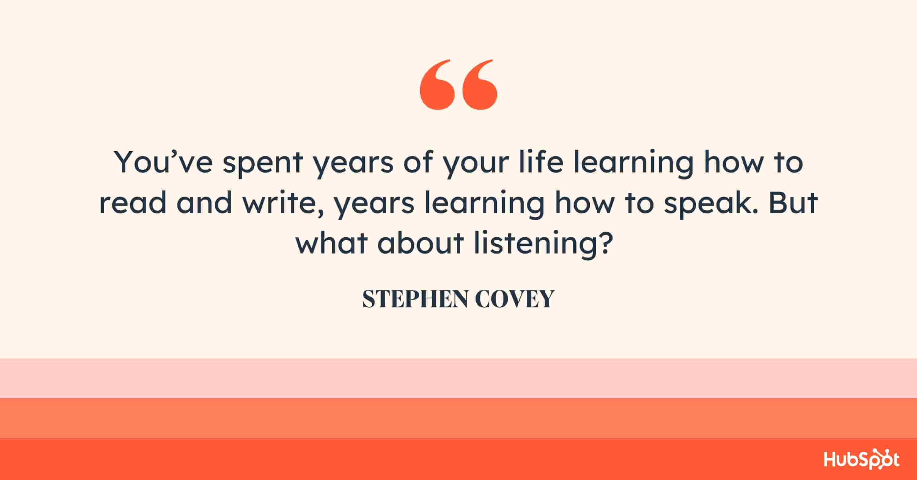 7 habits of highly effective people quote, You’ve spent years of your life learning how to read and write, years learning how to speak. But what about listening?