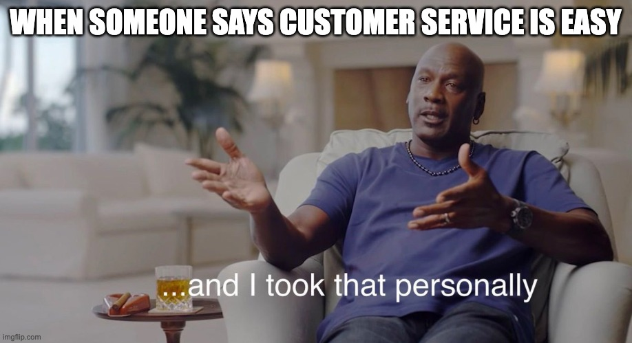 customer service memes - customer service is hard