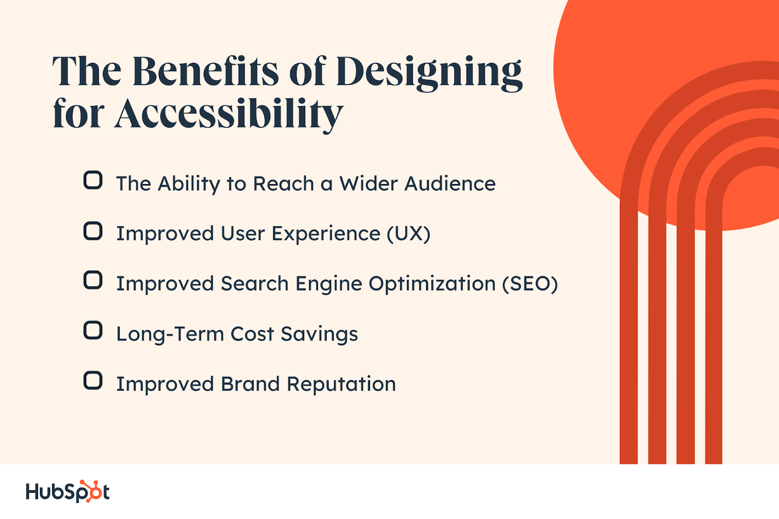 The Benefits of Designing for Accessibility. The Ability to Reach a Wider Audience. Improved User Experience (UX). Improved Search Engine Optimization (SEO). Long-Term Cost Savings. Improved Brand Reputation
