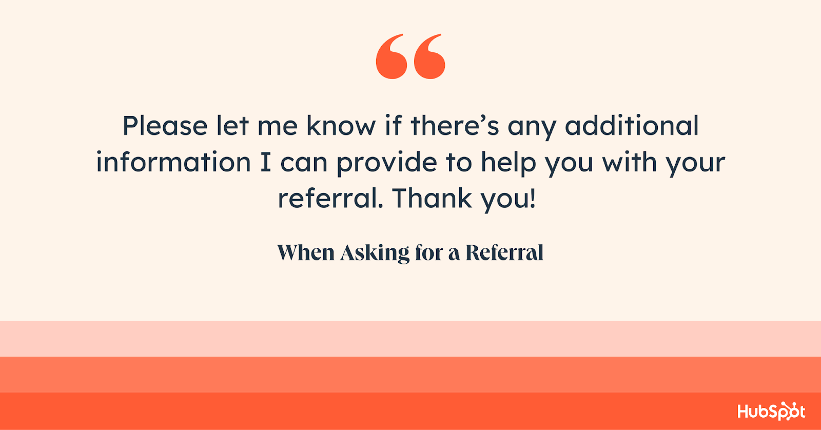 how to end an email when asking for a referral. Please let me know if there’s any additional information I can provide to help you with your referral. Thank you!