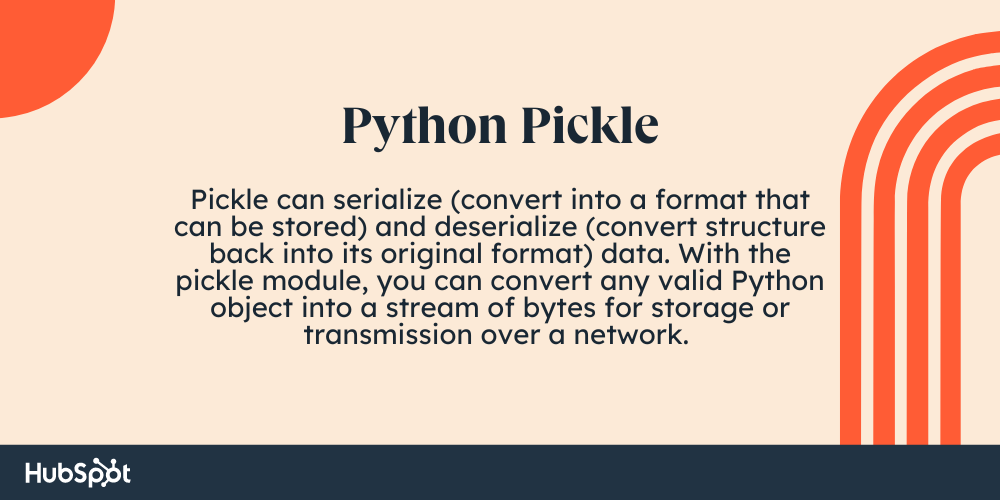 Python Pickle. Pickle can serialize (convert into a format that can be stored) and deserialize (convert structure back into its original format) data. With the pickle module, you can convert any valid Python object into a stream of bytes for storage or transmission over a network.