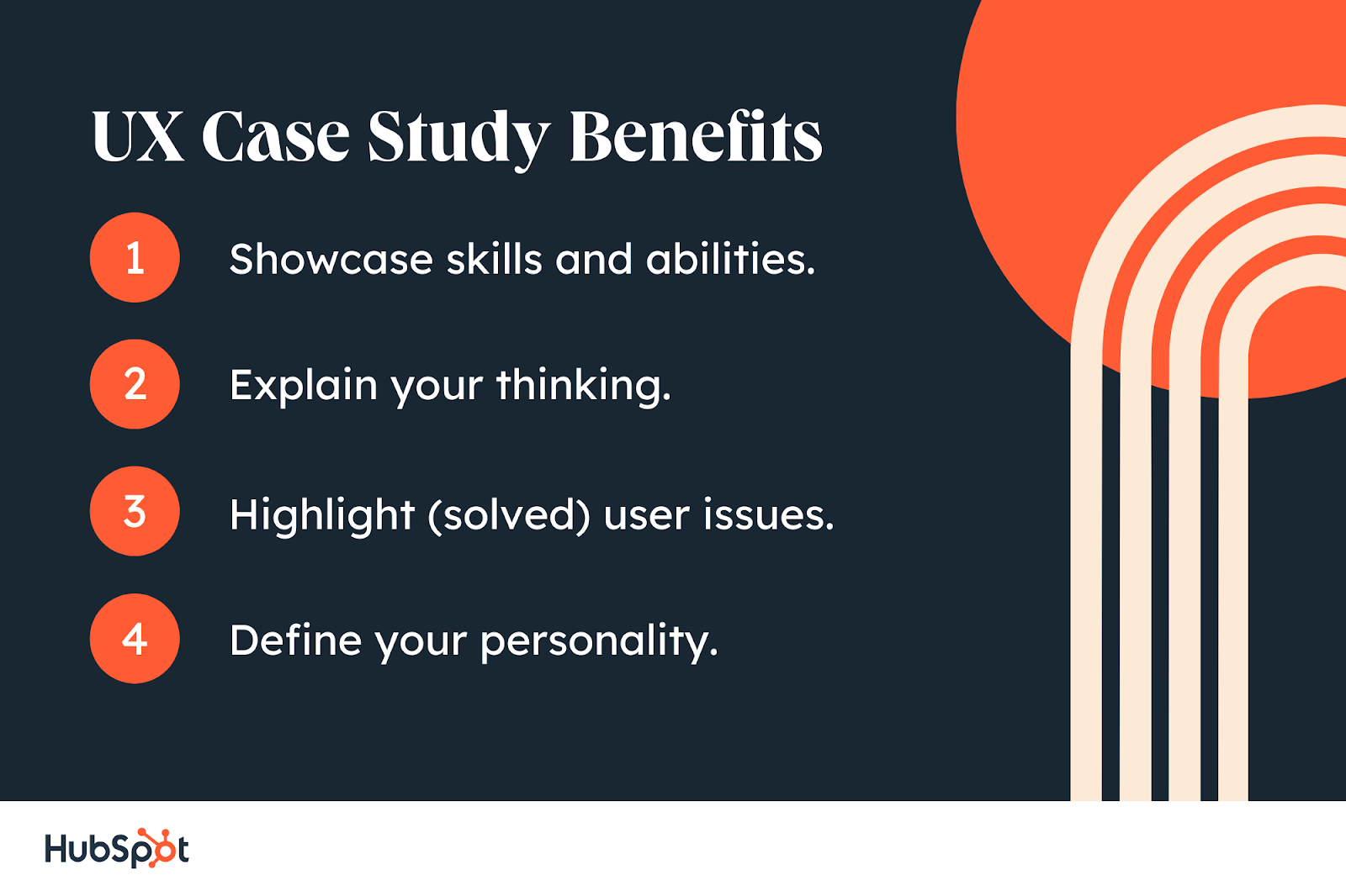 UX Case Study Benefits Showcase skills and abilities. Explain your thinking. Highlight (solved) user issues. Define your personality.