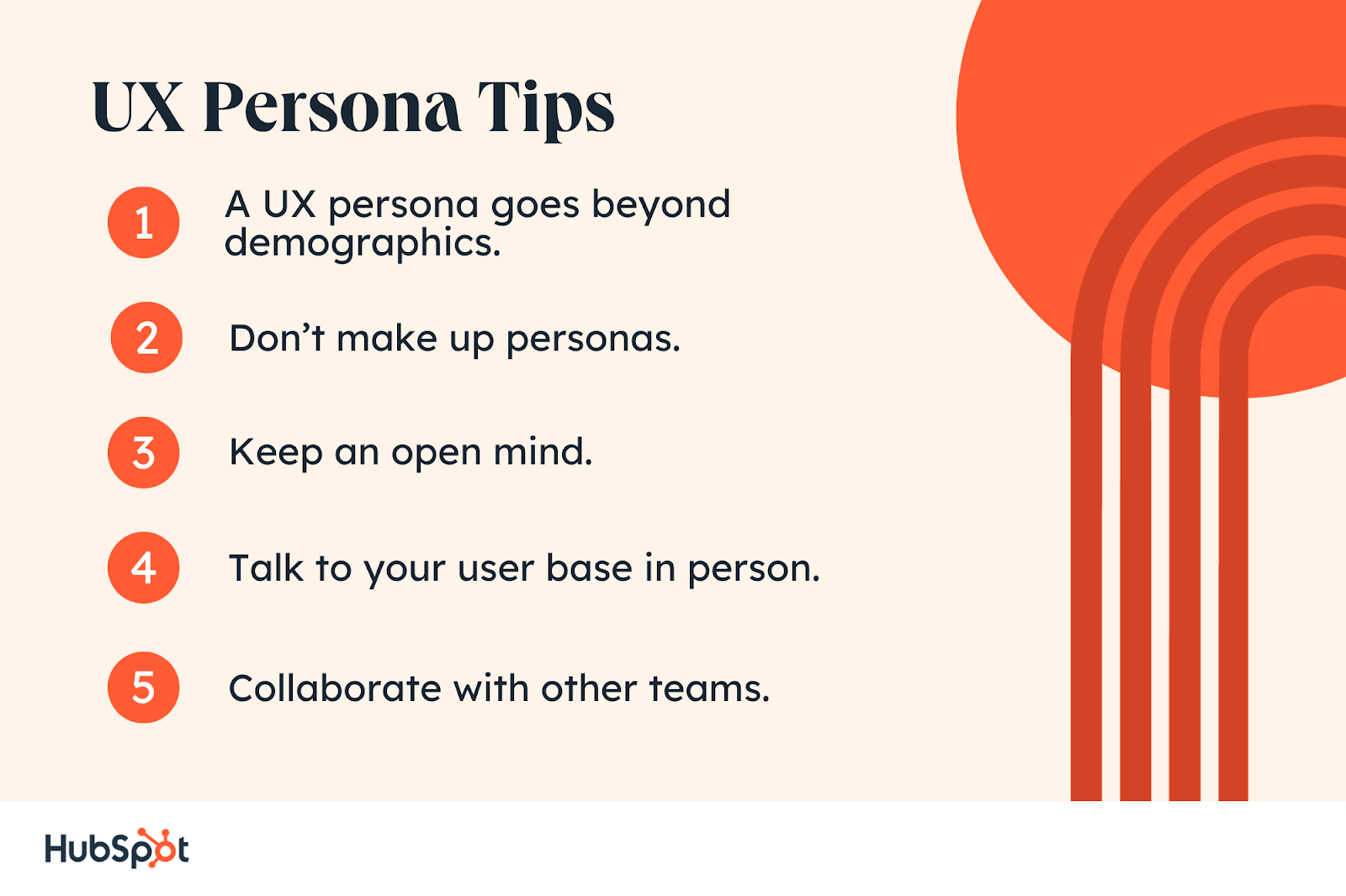 UX Persona Tips. A UX persona goes beyond demographics. Don’t make up personas. Keep an open mind. Talk to your user base in person. Collaborate with other teams.