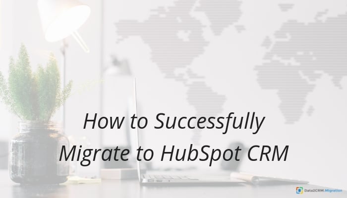 No More Headaches: Quick Tips to Easily Import Your Data Into HubSpot CRM