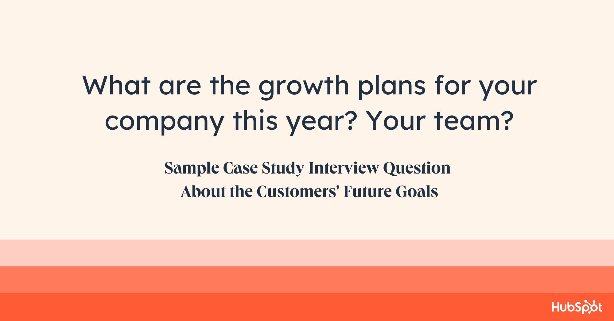 Case study questions examples, what are the growth plans for your company this year? Your team?