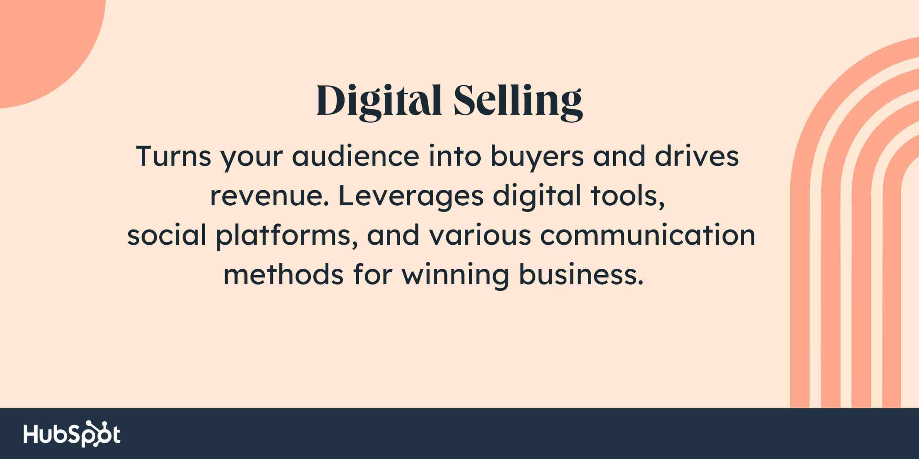 Digital Selling. Turns your audience into buyers and drives revenue. Leverages digital tools, social platforms, and various communication methods for winning business.
