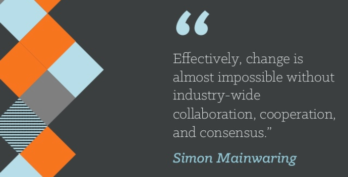 Teamwork quote by Simon Mainwaring that reads "Effectively, change is almost impossible without industry-wide collaboration, cooperation, and consensus."